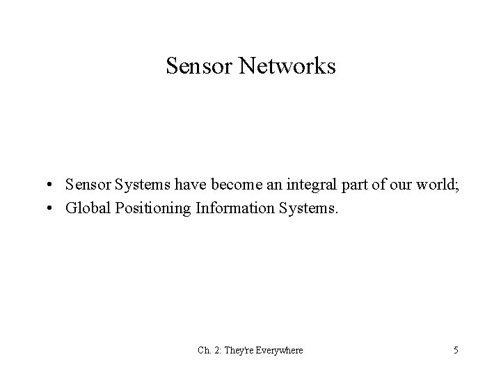 Sensor Networks • Sensor Systems have become an integral part of our world; •