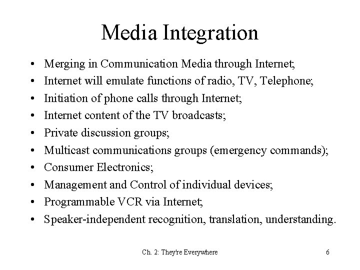 Media Integration • • • Merging in Communication Media through Internet; Internet will emulate