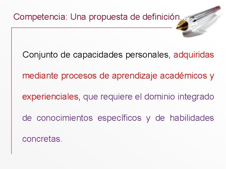 Competencia: Una propuesta de definición… Conjunto de capacidades personales, adquiridas mediante procesos de aprendizaje