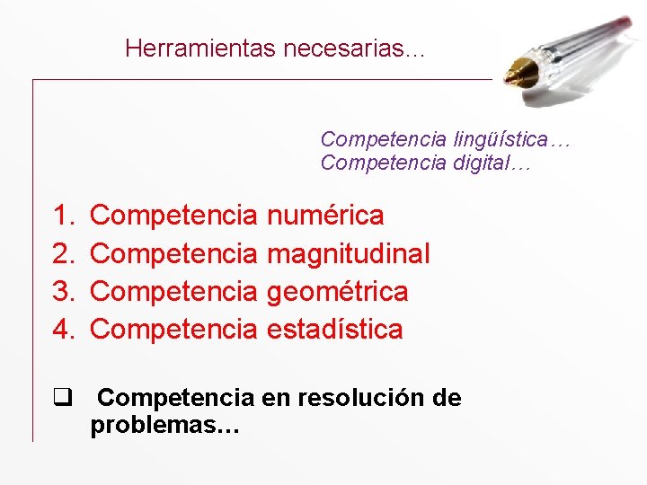 Herramientas necesarias… Competencia lingüística… Competencia digital… 1. 2. 3. 4. Competencia numérica Competencia magnitudinal