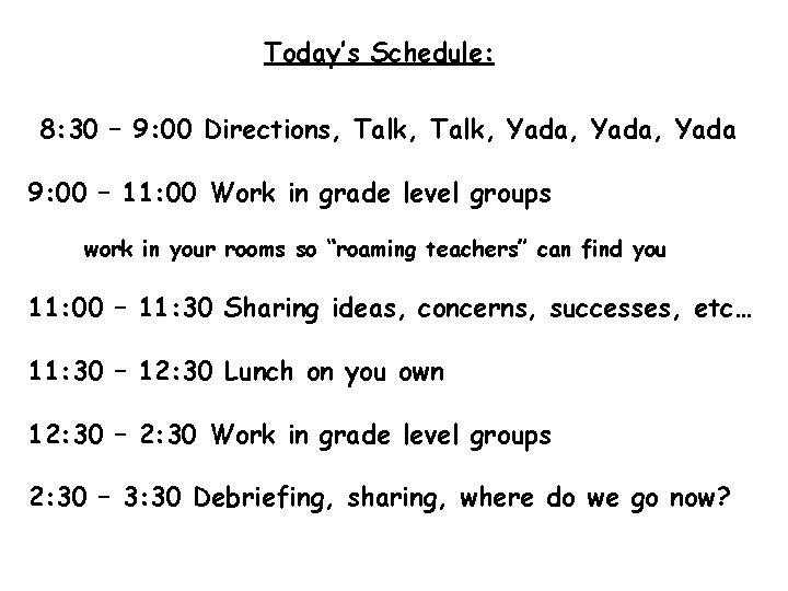 Today’s Schedule: 8: 30 – 9: 00 Directions, Talk, Yada, Yada 9: 00 –