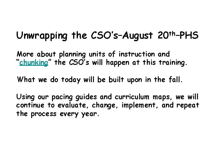 Unwrapping the CSO’s–August 20 th–PHS More about planning units of instruction and “chunking” the