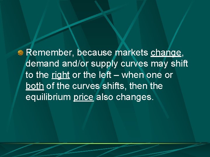 Remember, because markets change, demand and/or supply curves may shift to the right or