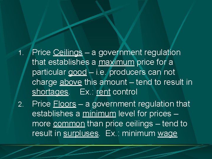 Price Ceilings – a government regulation that establishes a maximum price for a particular