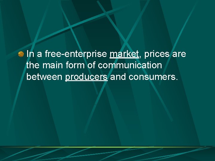 In a free-enterprise market, prices are the main form of communication between producers and