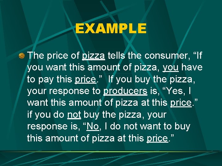 EXAMPLE The price of pizza tells the consumer, “If you want this amount of