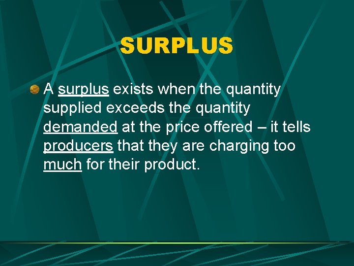 SURPLUS A surplus exists when the quantity supplied exceeds the quantity demanded at the