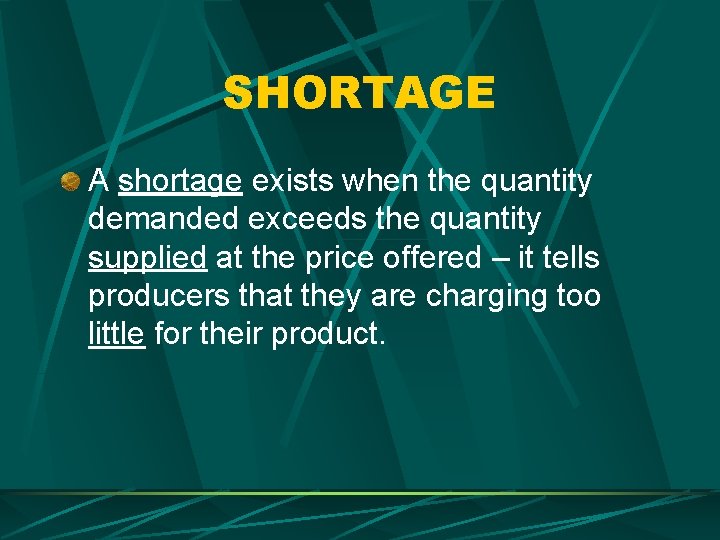 SHORTAGE A shortage exists when the quantity demanded exceeds the quantity supplied at the