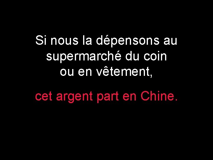 Si nous la dépensons au supermarché du coin ou en vêtement, cet argent part