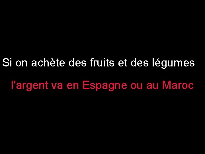 Si on achète des fruits et des légumes l'argent va en Espagne ou au