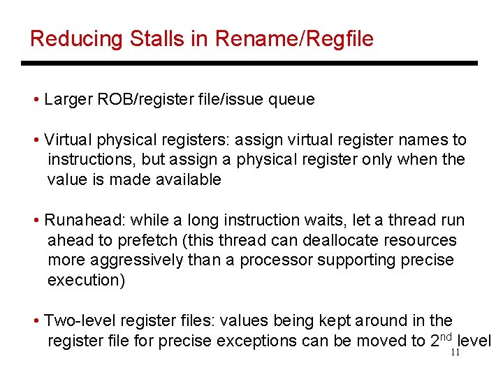 Reducing Stalls in Rename/Regfile • Larger ROB/register file/issue queue • Virtual physical registers: assign