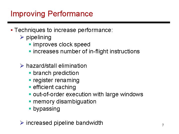 Improving Performance • Techniques to increase performance: Ø pipelining § improves clock speed §