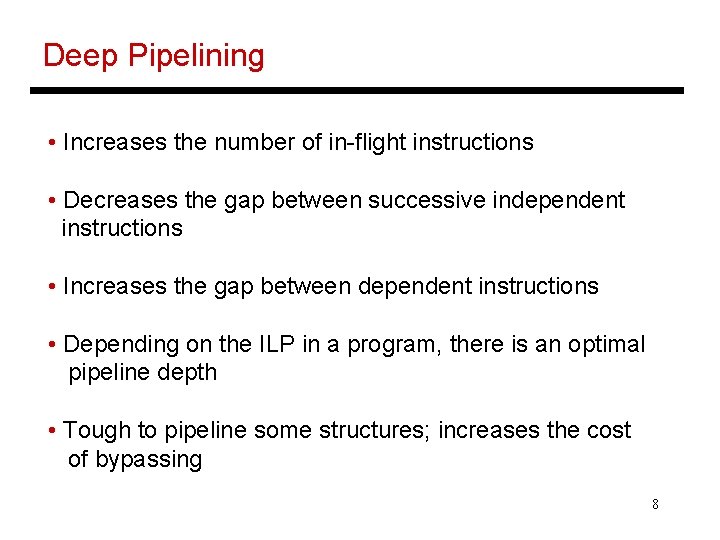 Deep Pipelining • Increases the number of in-flight instructions • Decreases the gap between