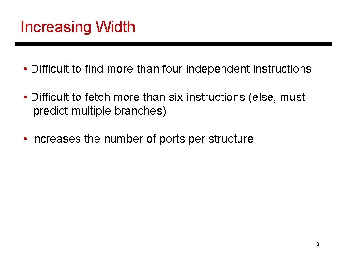 Increasing Width • Difficult to find more than four independent instructions • Difficult to