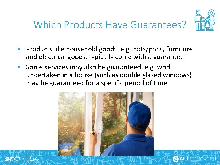 Which Products Have Guarantees? • Products like household goods, e. g. pots/pans, furniture and