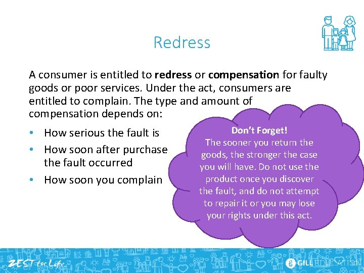 Redress A consumer is entitled to redress or compensation for faulty goods or poor