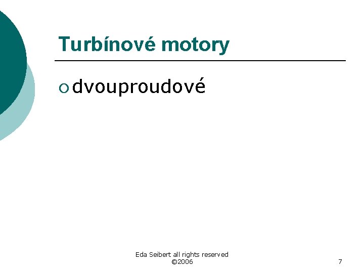 Turbínové motory ¡ dvouproudové Eda Seibert all rights reserved © 2006 7 