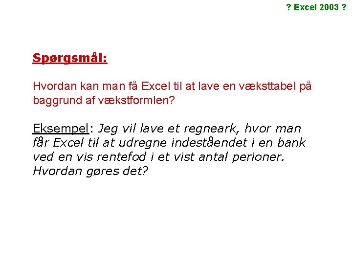 ? Excel 2003 ? Spørgsmål: Hvordan kan man få Excel til at lave en