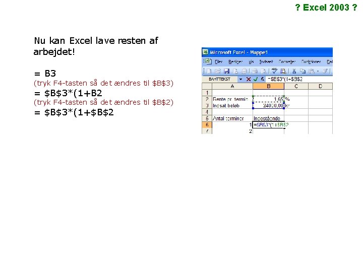 ? Excel 2003 ? Nu kan Excel lave resten af arbejdet! = B 3