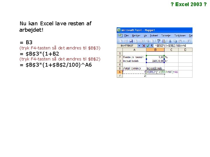 ? Excel 2003 ? Nu kan Excel lave resten af arbejdet! = B 3