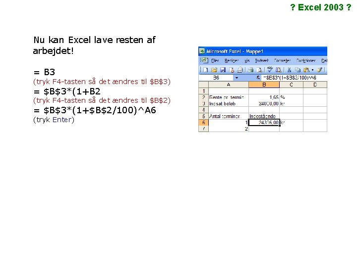 ? Excel 2003 ? Nu kan Excel lave resten af arbejdet! = B 3