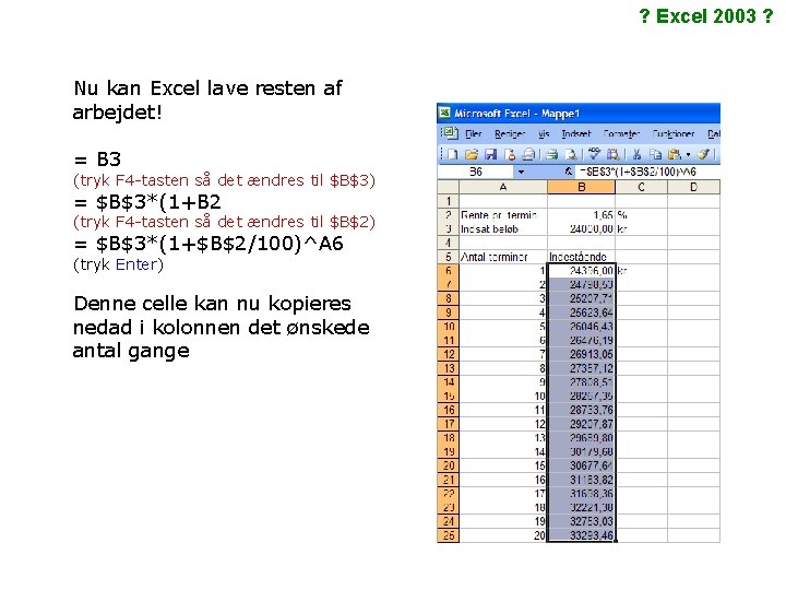 ? Excel 2003 ? Nu kan Excel lave resten af arbejdet! = B 3