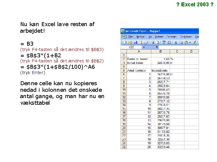 ? Excel 2003 ? Nu kan Excel lave resten af arbejdet! = B 3