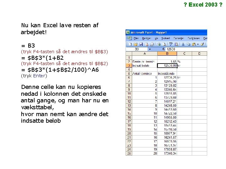 ? Excel 2003 ? Nu kan Excel lave resten af arbejdet! = B 3