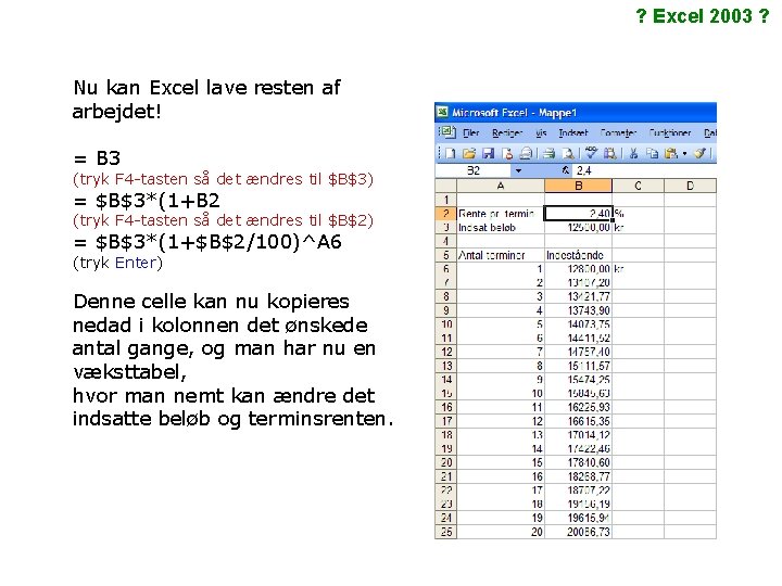 ? Excel 2003 ? Nu kan Excel lave resten af arbejdet! = B 3