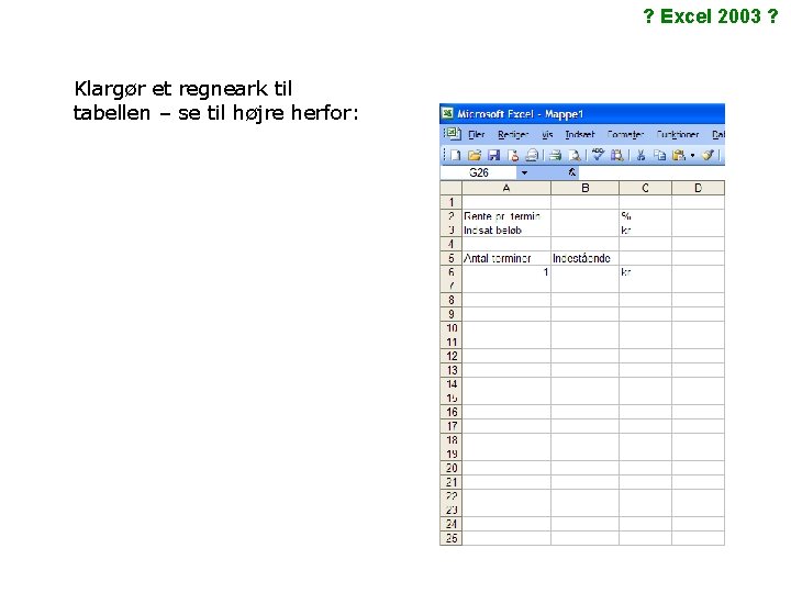 ? Excel 2003 ? Klargør et regneark til tabellen – se til højre herfor: