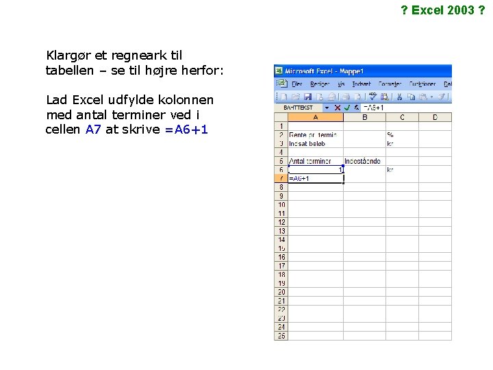 ? Excel 2003 ? Klargør et regneark til tabellen – se til højre herfor: