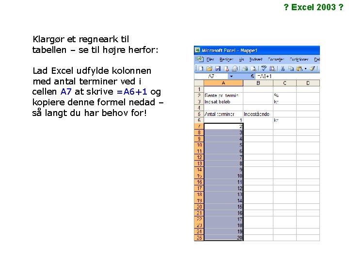 ? Excel 2003 ? Klargør et regneark til tabellen – se til højre herfor: