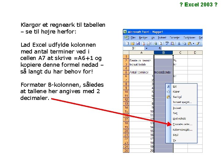 ? Excel 2003 ? Klargør et regneark til tabellen – se til højre herfor: