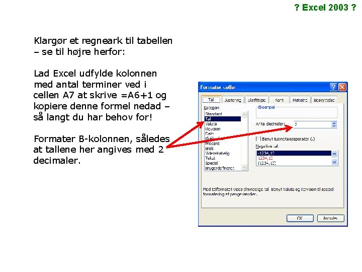 ? Excel 2003 ? Klargør et regneark til tabellen – se til højre herfor: