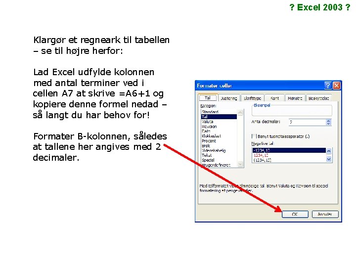 ? Excel 2003 ? Klargør et regneark til tabellen – se til højre herfor: