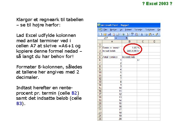 ? Excel 2003 ? Klargør et regneark til tabellen – se til højre herfor: