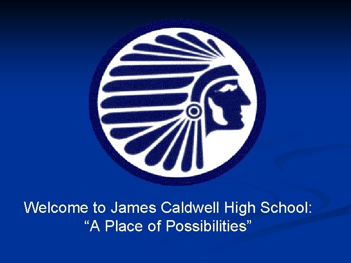 Welcome to James Caldwell High School: “A Place of Possibilities” 