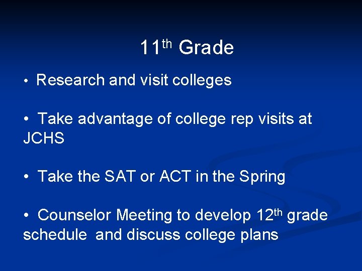 11 th Grade • Research and visit colleges • Take advantage of college rep