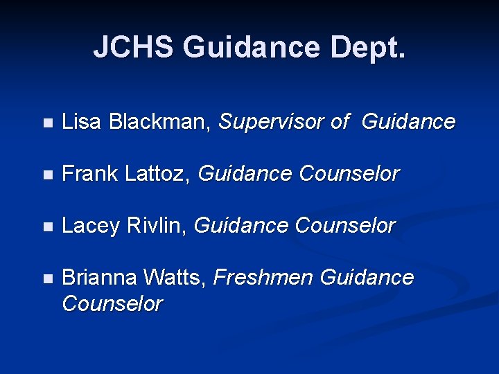 JCHS Guidance Dept. n Lisa Blackman, Supervisor of Guidance n Frank Lattoz, Guidance Counselor
