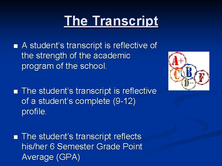 The Transcript n A student’s transcript is reflective of the strength of the academic