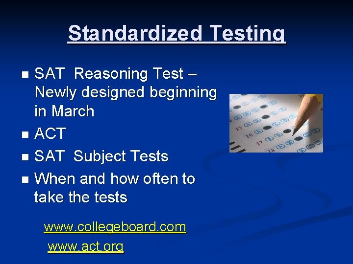 Standardized Testing SAT Reasoning Test – Newly designed beginning in March n ACT n