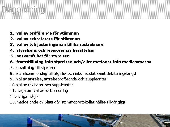 Dagordning 1. val av ordförande för stämman 2. val av sekreterare för stämman 3.