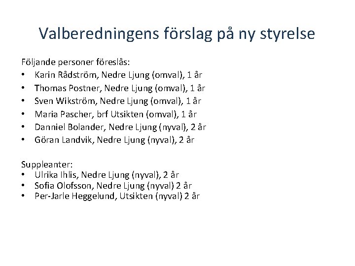 Valberedningens förslag på ny styrelse Följande personer föreslås: • Karin Rådström, Nedre Ljung (omval),