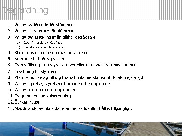 Dagordning 1. Val av ordförande för stämman 2. Val av sekreterare för stämman 3.