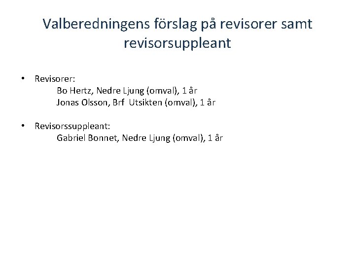 Valberedningens förslag på revisorer samt revisorsuppleant • Revisorer: Bo Hertz, Nedre Ljung (omval), 1