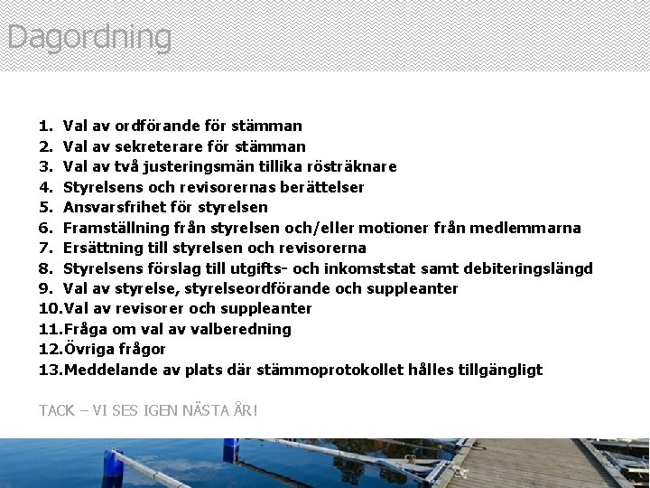 Dagordning 1. Val av ordförande för stämman 2. Val av sekreterare för stämman 3.