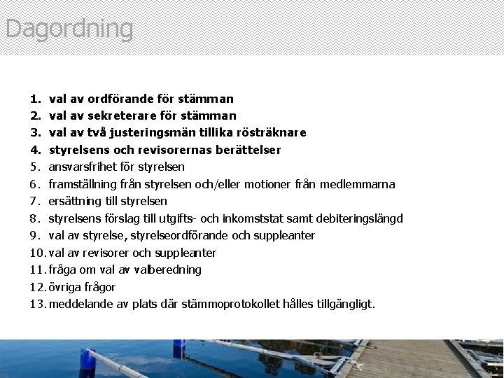 Dagordning 1. val av ordförande för stämman 2. val av sekreterare för stämman 3.