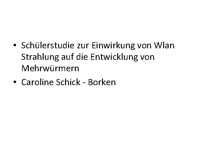  • Schülerstudie zur Einwirkung von Wlan Strahlung auf die Entwicklung von Mehrwürmern •