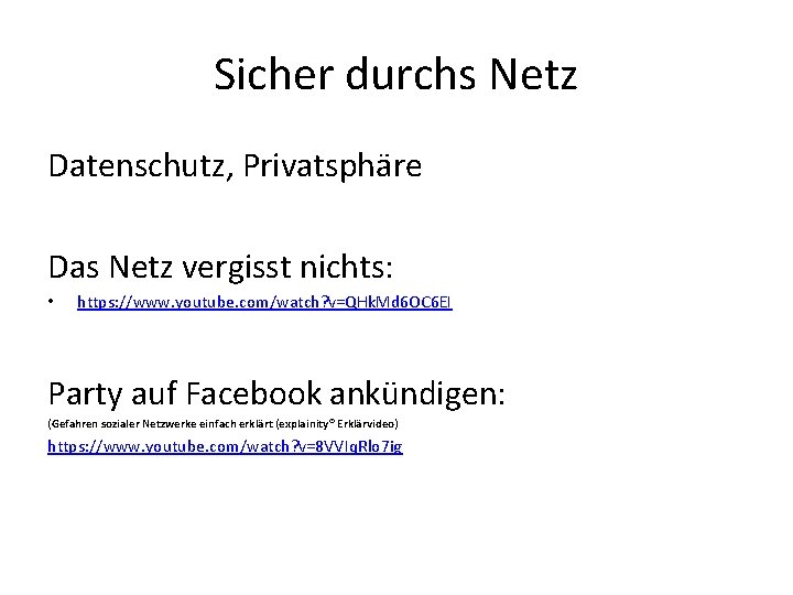 Sicher durchs Netz Datenschutz, Privatsphäre Das Netz vergisst nichts: • https: //www. youtube. com/watch?