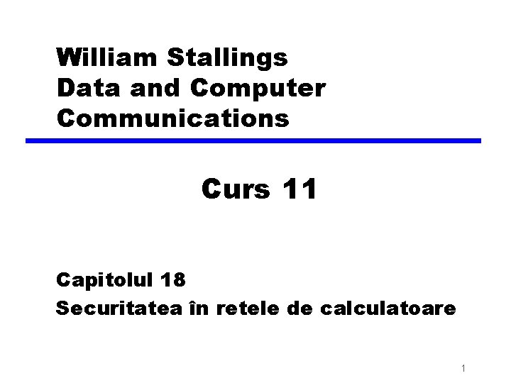 William Stallings Data and Computer Communications Curs 11 Capitolul 18 Securitatea în retele de